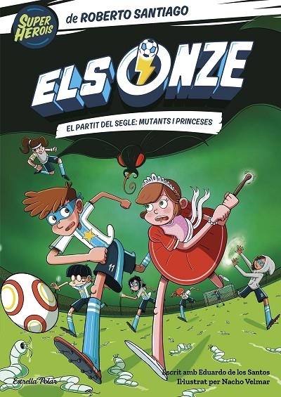 ONZE 4 : EL PARTIT DEL SEGLE: MUTANTS I PRINCESES | 9788413893464 | SANTIAGO, ROBERTO