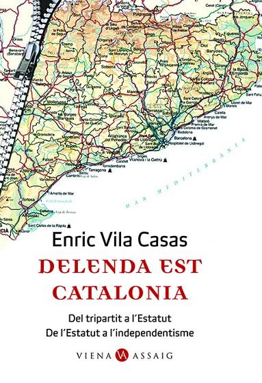 DELENDA EST CATALONIA : DEL TRIPARTIT A L'ESTATUT... A INDEP | 9788483304662 | VILA CASAS, ENRIC