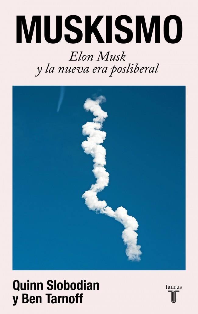 MUSKISMO : ELON MUSK Y LA NUEVA ERA POSLIBERAL | 9788430628018 | SLOBODIAN, QUINN ; TARNOFF, BEN