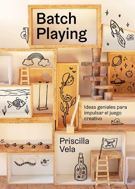 BATCH PLAYING : IDEAS GENIALES PARA IMPULSAR EL JUEGO CREATIVO | 9788410378797 | VELA, PRISCILLA