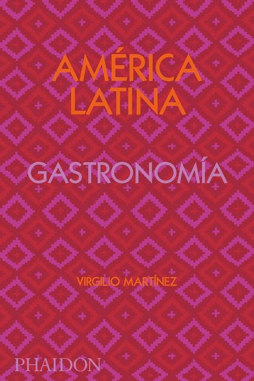 AMÉRICA LATINA GASTRONOMÍA | 9781838663544 | GILL, NICHOLAS ; MARTINEZ, VIRGILIO