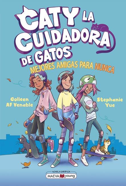 CATY LA CUIDADORA DE GATOS 2 : MEJORES AMIGAS PARA NUNCA | 9788419638854 | YUE, STEPHANIE ; VENABLE, COLLEEN AF