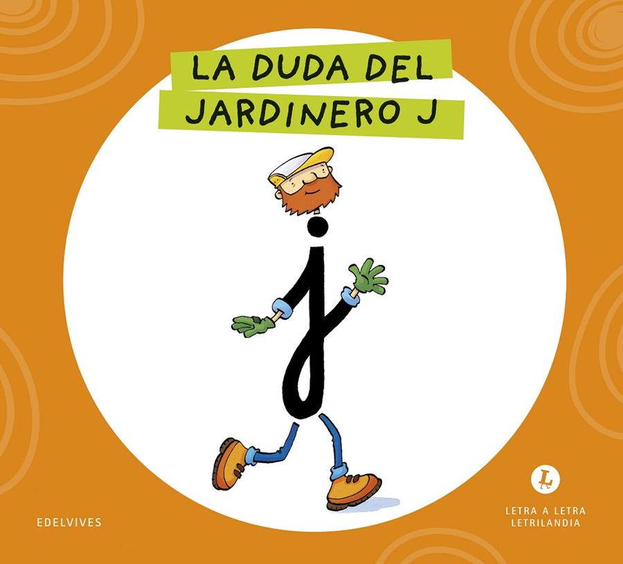 LETRA A LETRA LETRILANDIA : LA DUDA DEL JARDINERO J | 9788414071632