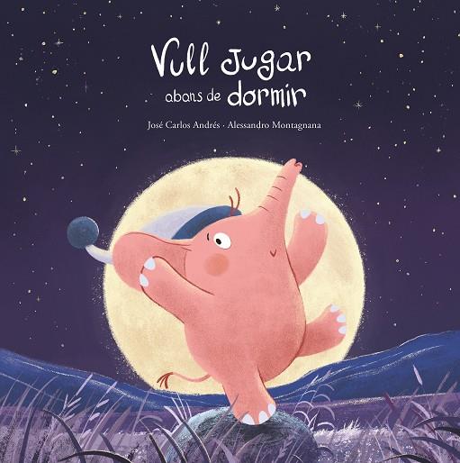 VULL JUGAR ABANS DE DORMIR | 9788419253781 | ANDRÉS, JOSÉ CARLOS ; MONTAGNANA, ALESSANDRO 