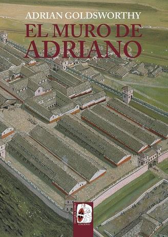 MURO DE ADRIANO : CONFÍN DEL IMPERIO | 9788412716603 | GOLDSWORTHY, ADRIAN