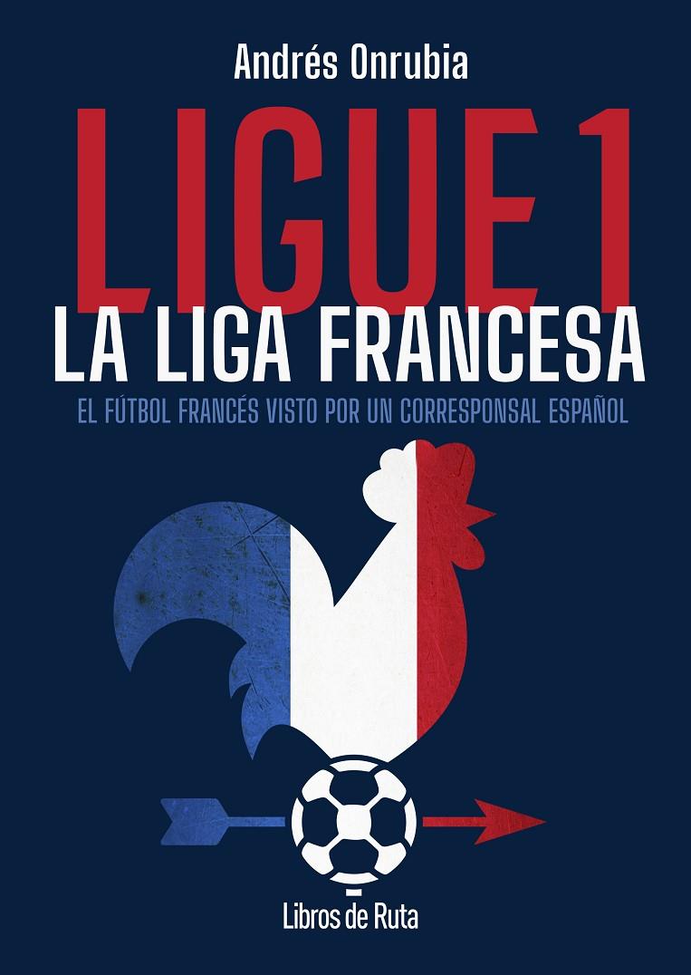 LIGUE 1 : LA LIGA FRANCESA | 9791387955168 | ONRUBIA RAMOS, ANDRES