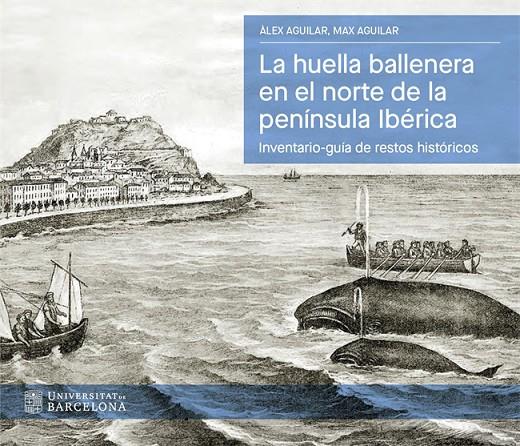 HUELLA BALLENERA EN EL NORTE DE LA PENÍNSULA IBÉRICA, LA | 9788410501782 | AGUILAR, ÀLEX ; AGUILAR, MAX