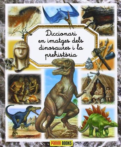 DICCIONARI EN IMATGES DELS DINOSAURES I LA PREHISTORIA | 9788490244975 | BEAMONT, ÉMILIE / LEMAYEUR, MARIE-CHRISTINE/ ALUNNI, BERNARD