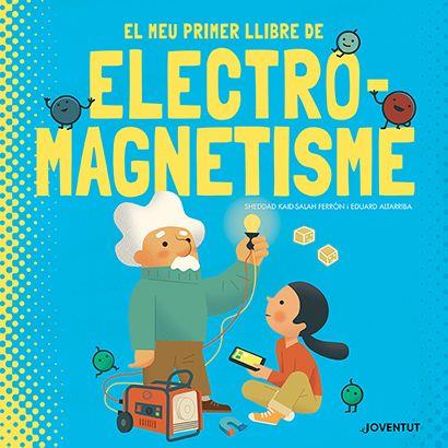 MEU PRIMER LLIBRE D'ELECTROMAGNETISME, EL | 9788426147448 | KAID-SALAH FERRÓN, SHEDDAD ; ALTARRIBA, EDUARD