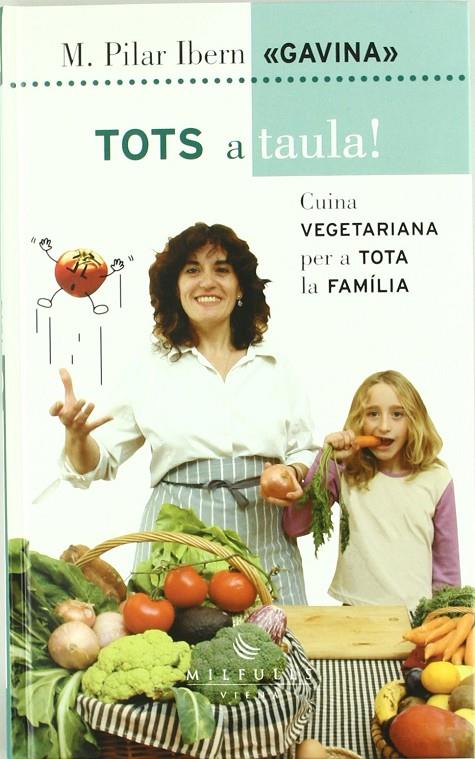 -TOTS A TAULA : CUINA VEGETARIANA PER A TOTA LA FAMILIA | 9788483302996 | IBERN, M. PILAR