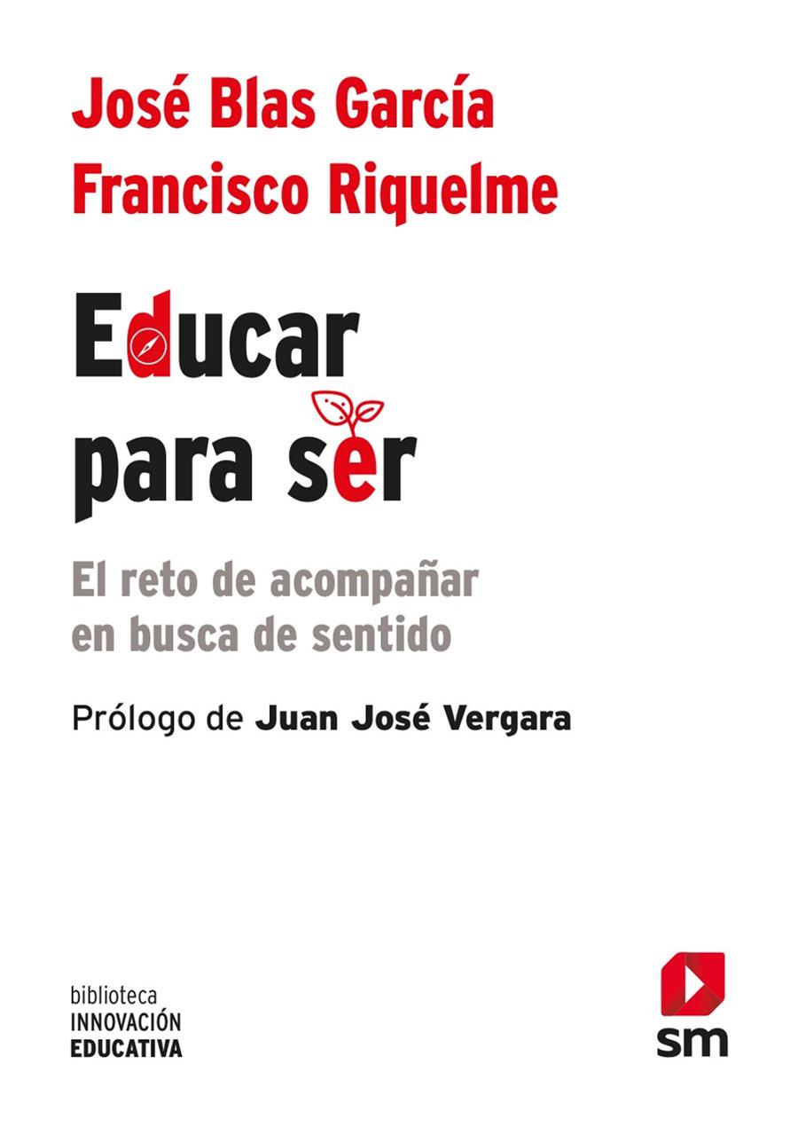 EDUCAR PARA SER : EL RETO DE ACOMPAÑAR EN BUSCA DE SENTIDO | 9788413184739 | BLAS GARCIA, JOSE; RIQUELME, FRANCISCO