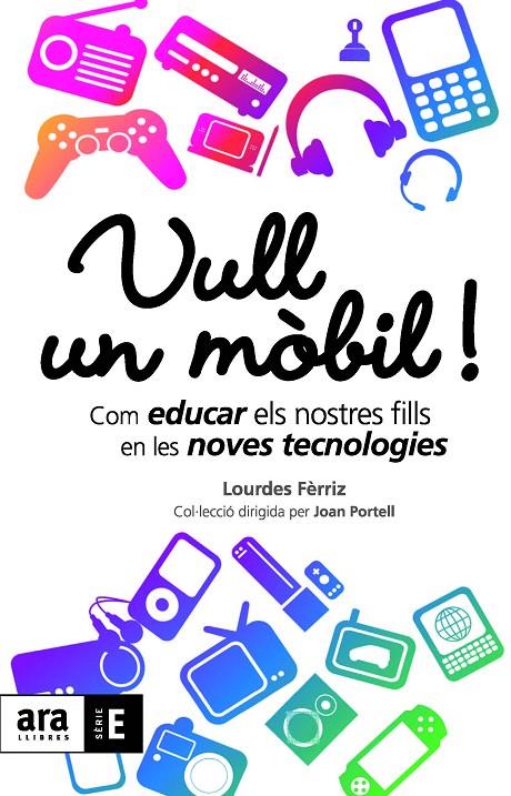 VULL UN MOBIL : COM EDUCAR FILLS EN LES NOVES TECNOLOGIES | 9788492552900 | FERRIZ, M. LOURDES