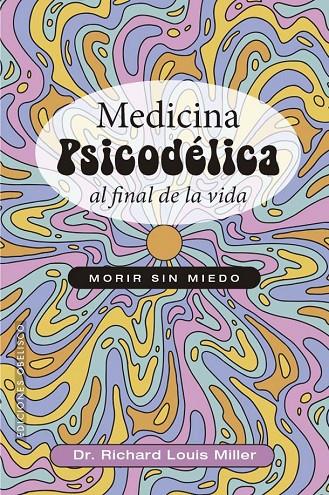 MEDICINA PSICODÉLICA AL FINAL DE LA VIDA | 9788411723381 | MILLER, RICHARD LOUIS