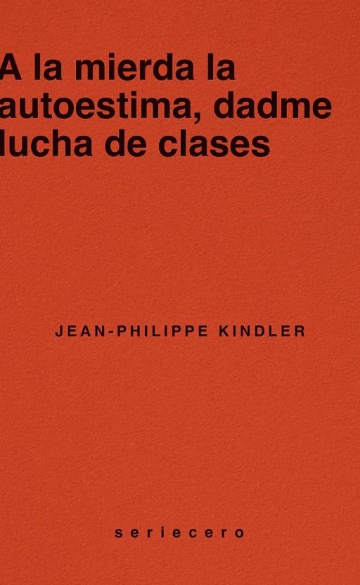 A LA MIERDA LA AUTOESTIMA, DADME LUCHA DE CLASES | 9788412943139 | KINDLER, JEAN-PHILIPPE