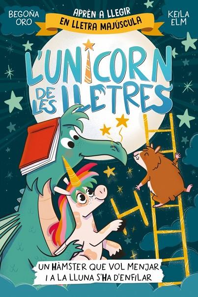 UNICORN DE LES LLETRES 5 : UN HÀMSTER QUE VOL MENJAR I A LA LLUNA S'HA D'ENFILAR | 9788448871857 | ORO, BEGOÑA