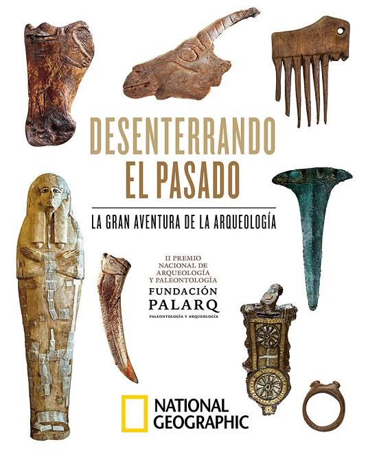 DESENTERRANDO EL PASADO : LA GRAN AVENTURA DE LA ARQUEOLOGÍA. | 9788482988160 | PALARQ, FUNDACIÓN