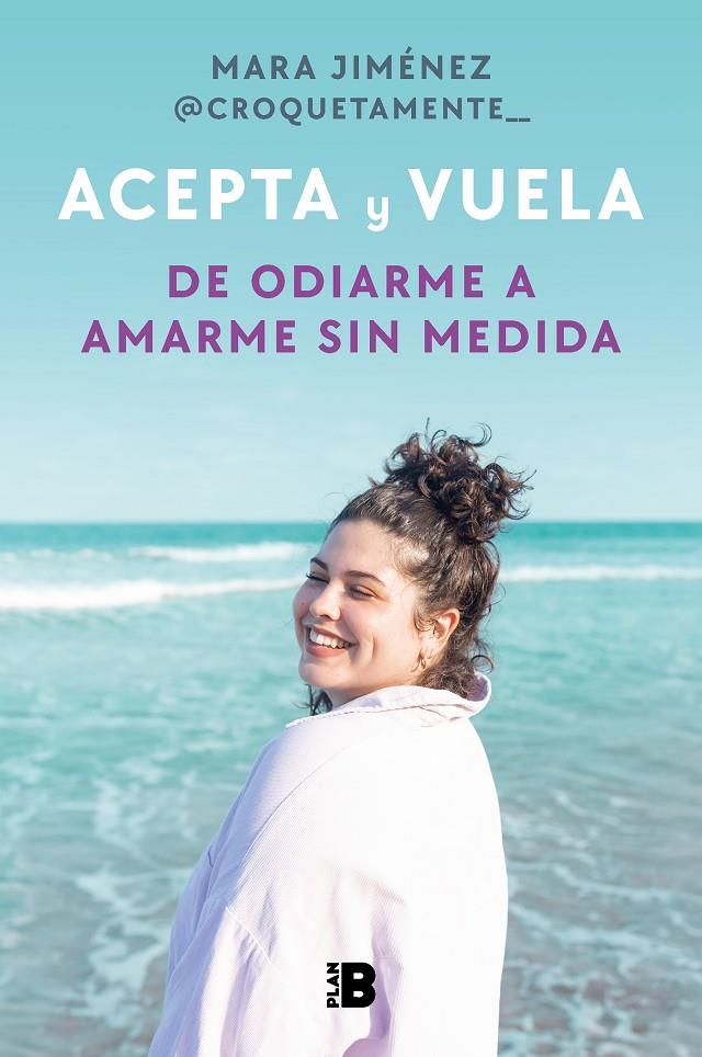 ACEPTA Y VUELA : DE ODIARME A AMARME SIN MEDIDA | 9788418051524 | JIMÉNEZ (@CROQUETAMENTE__), MARA