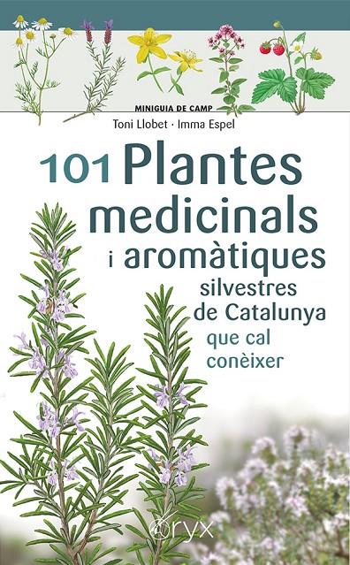 101 PLANTES MEDICINALS I AROMÀTIQUES SILVESTRES DE CATALUNYA | 9788413562209 | ESPEL, IMMA ; LLOBET FRANÇOIS, TONI