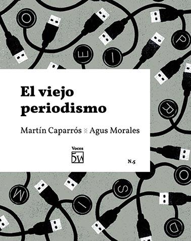 VIEJO PERIODISMO, EL | 9788409235216 | CAPARROS, MARTIN ; MORALES, AGUS