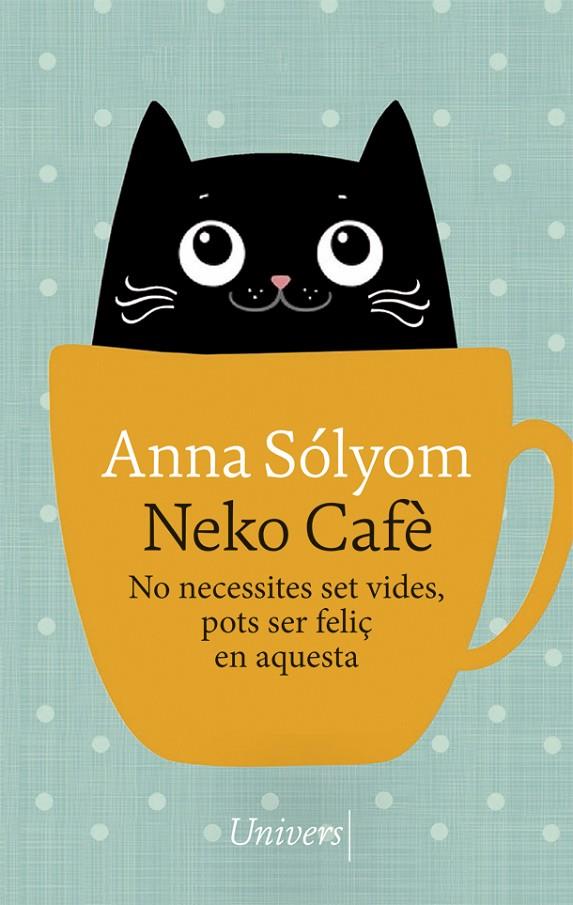 NEKO CAFE NO NECESSITES SET VIDES POTS SER FELIÇ EN AQUESTA | 9788417868741 | SOLYOM, ANNA