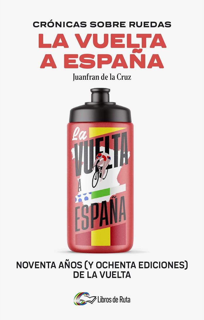 CRÓNICAS SOBRE RUEDAS : LA VUELTA A ESPAÑA | 9788412905755 | CRUZ, JUANFRAN DE LA