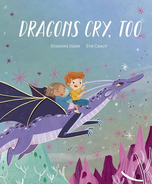 DRAGONS CRY, TOO | 9788419607713 | ISERN, SUSANNA ; CAROT, EVA