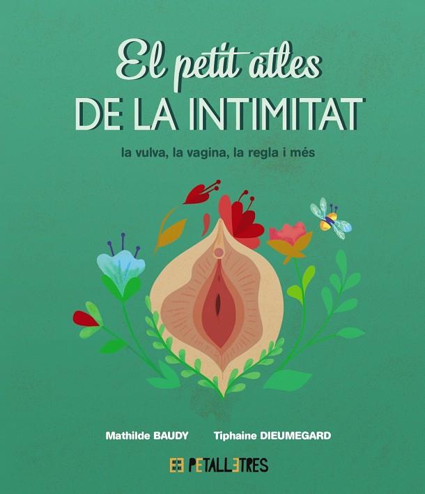 PETIT ATLES DE LA INTIMITAT : LA VULVA, LA VAGINA, LA REGLE I MÉS | 9788419893031 | BAUDY, MATHILDE ; DIEUMEGARD, TIPHAINE