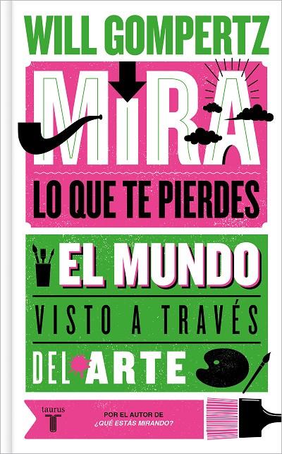 MIRA LO QUE TE PIERDES : EL MUNDO VISTO A TRAVÉS DEL ARTE | 9788430624614 | GOMPERTZ, WILL