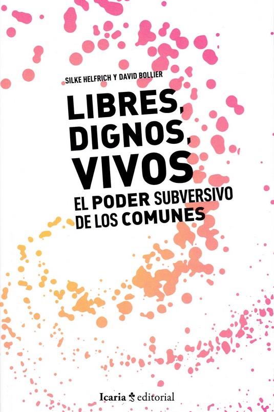 LIBRES, DIGNOS, VIVOS EL PODER SUBVERSIVO DE LOS COMUNES | 9788498889802 | HELFRICH, SILKE