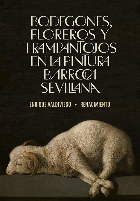 BODEGONES, FLOREROS Y TRAMPANTOJOS EN LA PINTURA BARROCA SEVILLANA | 9788418818783 | VALDIVIESO, ENRIQUE