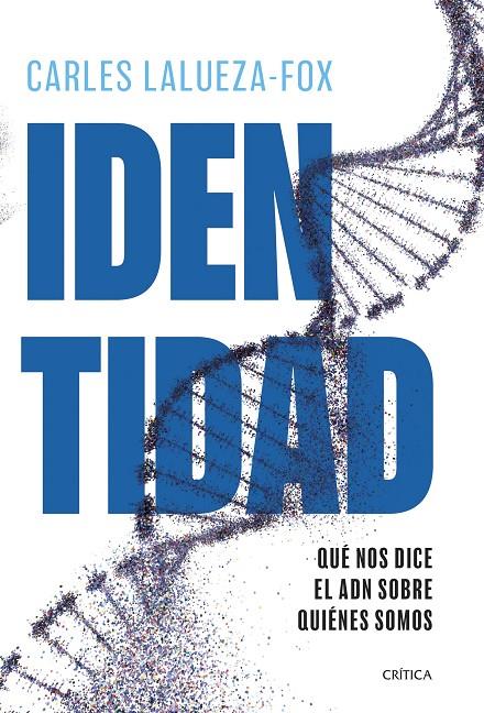 IDENTIDAD : QUÉ NOS DICE EL ADN SOBRE QUIÉNES SOMOS | 9788491999010 | LALUEZA-FOX, CARLES