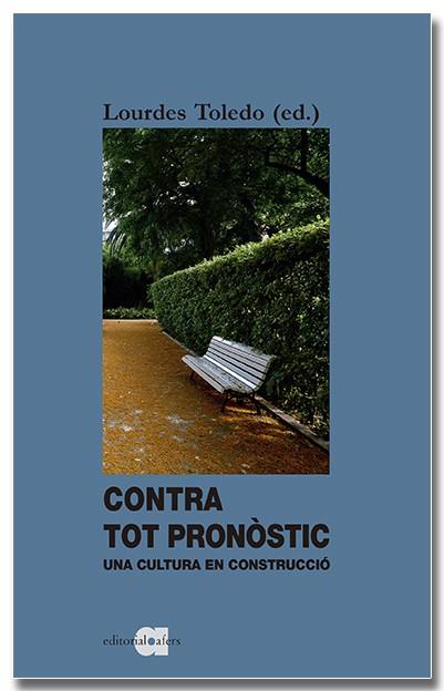 CONTRA TOT PRONÒSTIC : UNA CULTURA EN CONSTRUCCIÓ | 9788418618338 | TOLEDO LORENTE, LOURDES