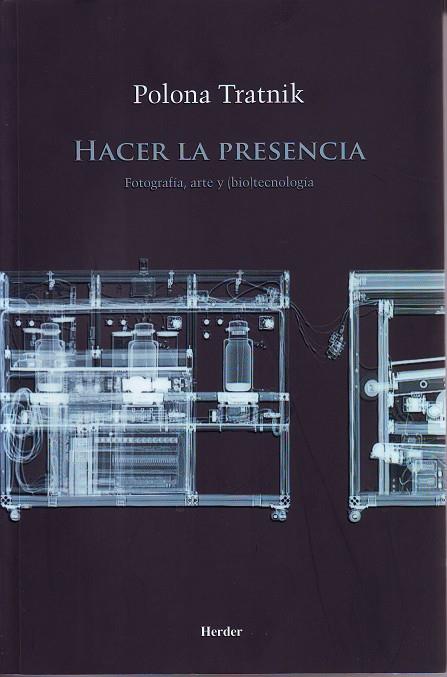 HACER LA PRESENCIA : FOTOGRAFIA, ARTE Y BIOTECNOLOGIA | 9788425432606 | TRATNIK, POLONA