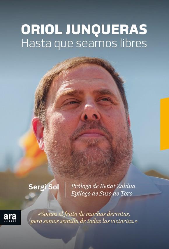 ORIOL JUNQUERAS : HASTA QUE SEAMOS LIBRES | 9788416915613 | SOL, SERGI