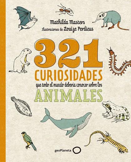 321 CURIOSIDADES QUE TODO EL MUNDO DEBERÍA CONOCER SOBRE LOS ANIMALES | 9788408276722 | MASTERS, MATHILDA ; PERDIEUS, LOUIZE