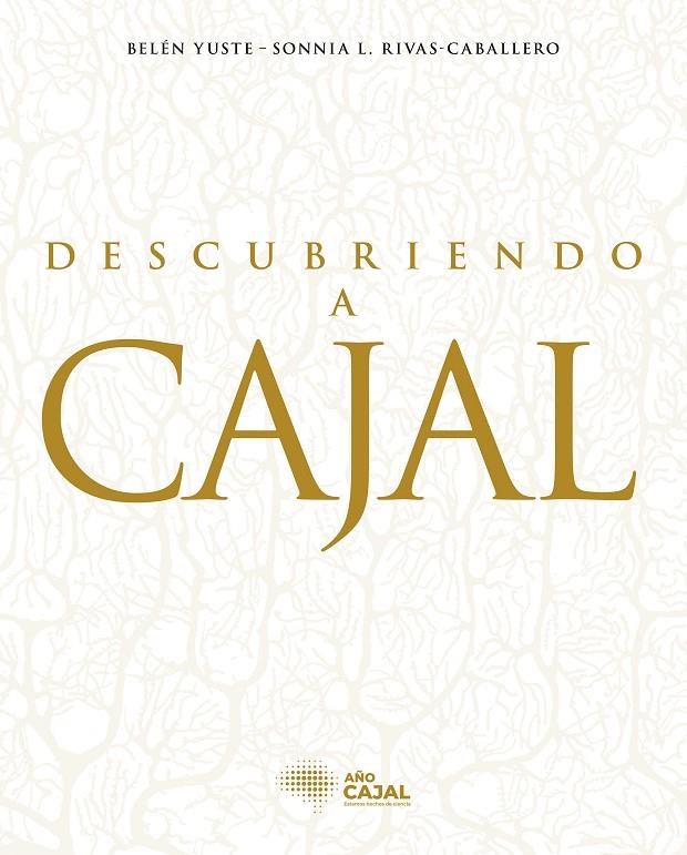 DESCUBRIENDO A CAJAL | 9788408278719 | YUSTE, BELEN ; RIVAS-CABALLERO, SONNIA L