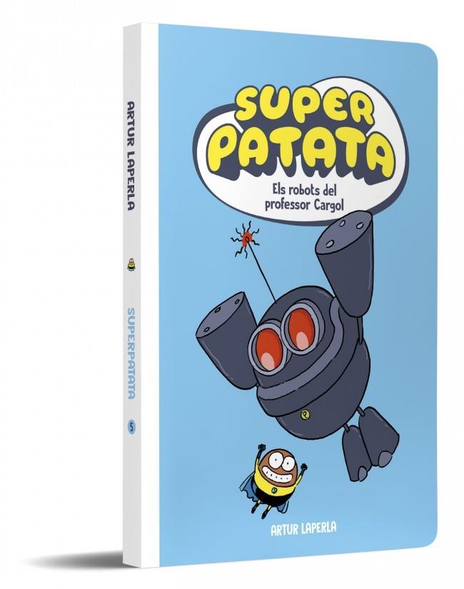 SUPERPATATA 5 : ELS ROBOTS DEL PROFESSOR CARGOL | 9788448874636 | LAPERLA, ARTUR