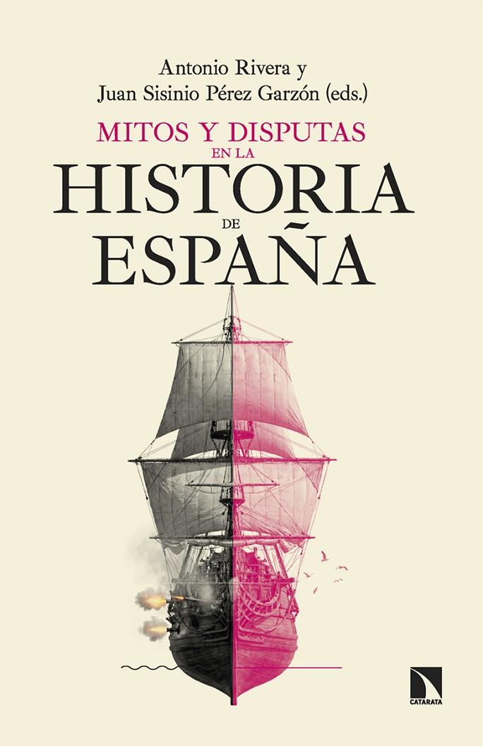 MITOS Y DISPUTAS EN LA HISTORIA DE ESPAÑA | 9788410676480 | RIVERA, ANTONIO ; PÉREZ GARZÓN, JUAN SISINIO