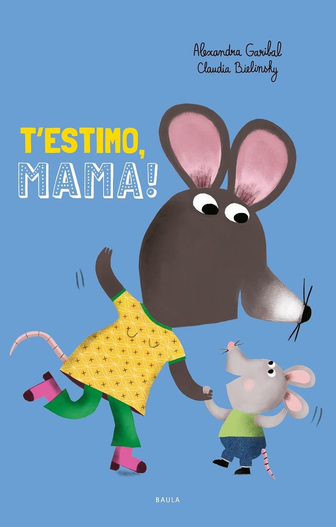 T'ESTIMO, MAMA! | 9788447953097 | GARIBAL, ALEXANDRA ; BIELINSKY, CLAUDIA