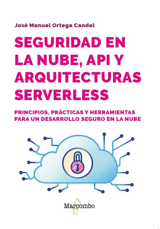 SEGURIDAD EN LA NUBE, API Y ARQUITECTURAS SERVERLESS | 9788426741141 | ORTEGA CANDEL, JOSÉ MANUEL