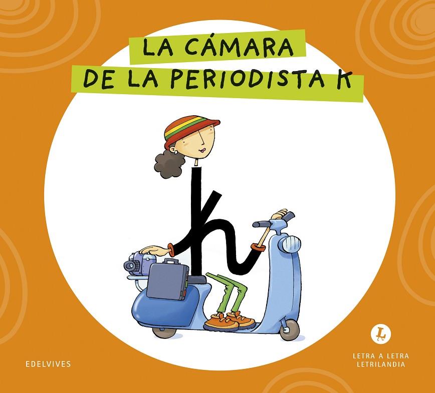 LETRA A LETRA LETRILANDIA : LA CÁMARA DE LA PERIODISTA K | 9788414071724