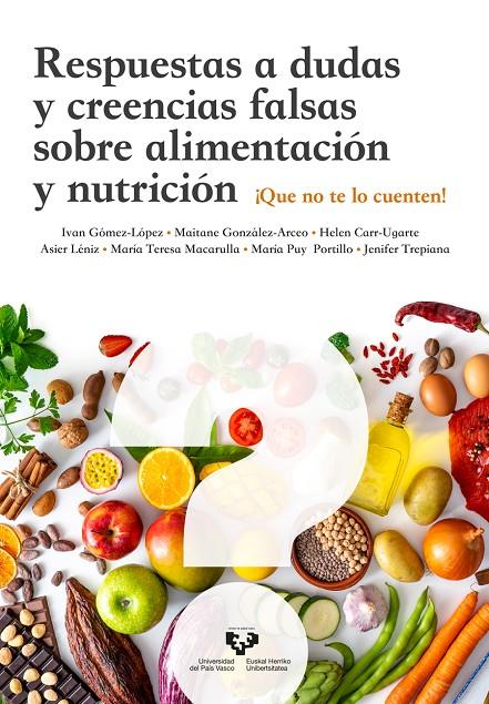 RESPUESTAS A DUDAS Y CREENCIAS FALSAS SOBRE ALIMENTACIÓN Y NUTRICIÓN | 9788413194981 | GÓMEZ LÓPEZ, IVÁN/GONZÁLEZ ARCEO, MAITANE/CARR UGARTE, HELEN/LÉNIZ RODRÍGUEZ, ASIER/MACARULLA ARENAZ