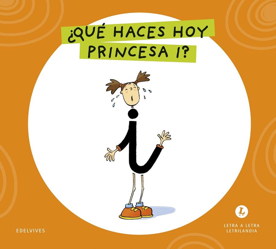 LETRA A LETRA LETRILANDIA : ¿QUÉ HACES HOY, PRINCESA I? | 9788414071540