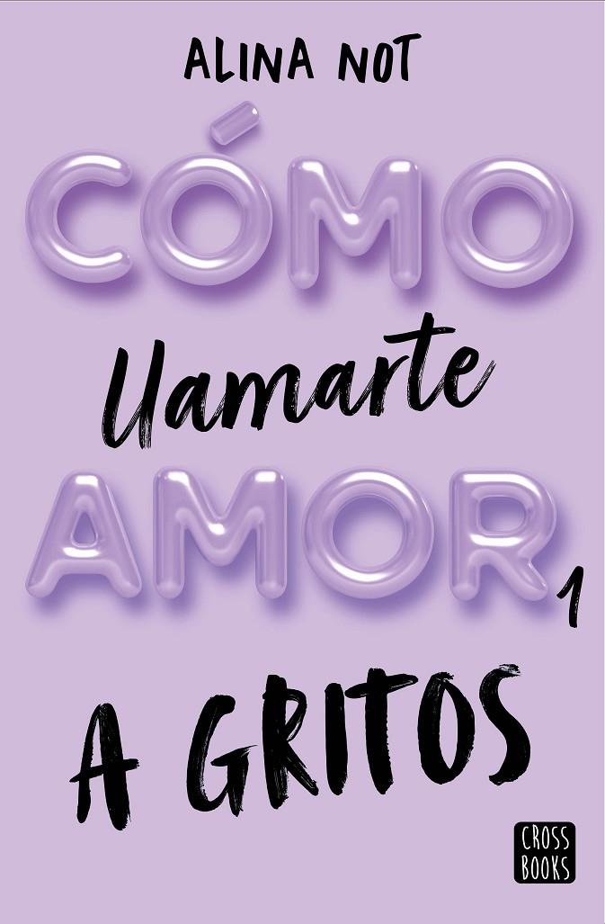 CÓMO LLAMARTE AMOR 1 : A GRITOS | 9788408269045 | NOT, ALINA