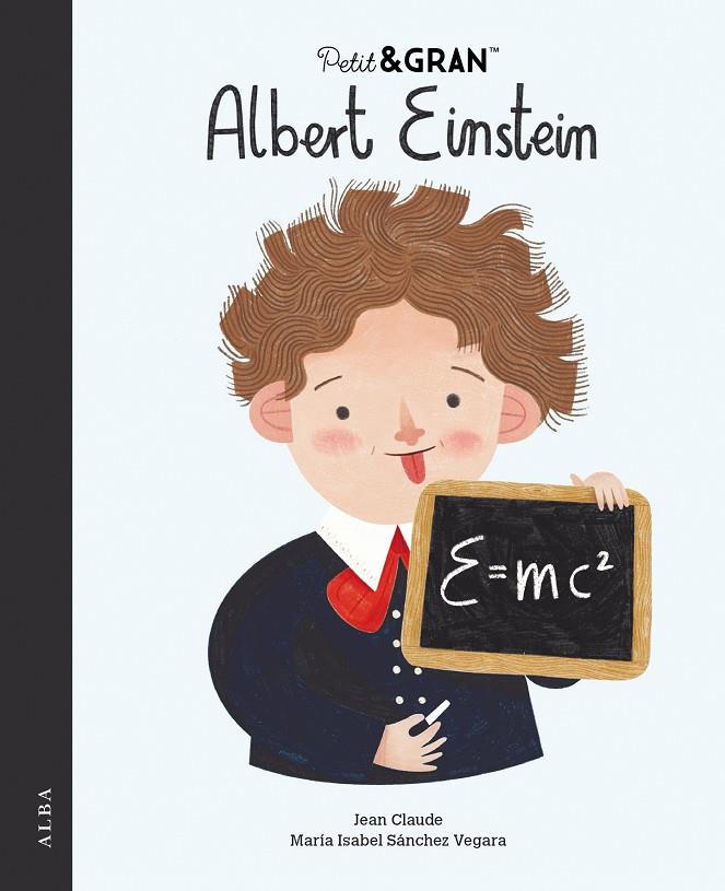 PETIT & GRAN ALBERT EINSTEIN | 9788490659687 | SÁNCHEZ VEGARA, MARÍA ISABEL ; CLAUDE, JEAN