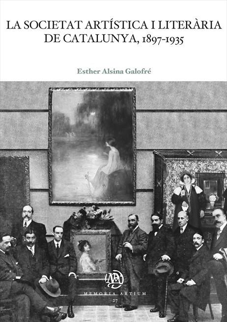 SOCIETAT ARTÍSTICA I LITERÀRIA DE CATALUNYA, LA  1897-1935 | 9788491687184 | ALSINA GALOFRÉ, ESTHER