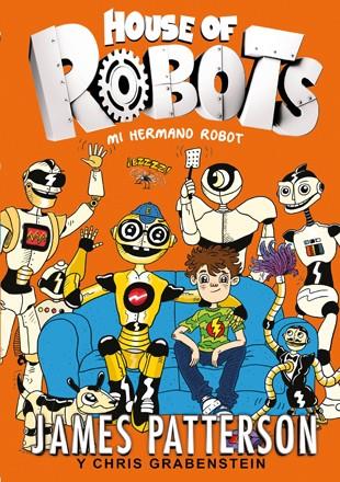 HOUSE OF ROBOTS : MI HERMANO ROBOT | 9788424655471 | PATTERSIB, JAMES ; GRABENSTEIN, CHRIS