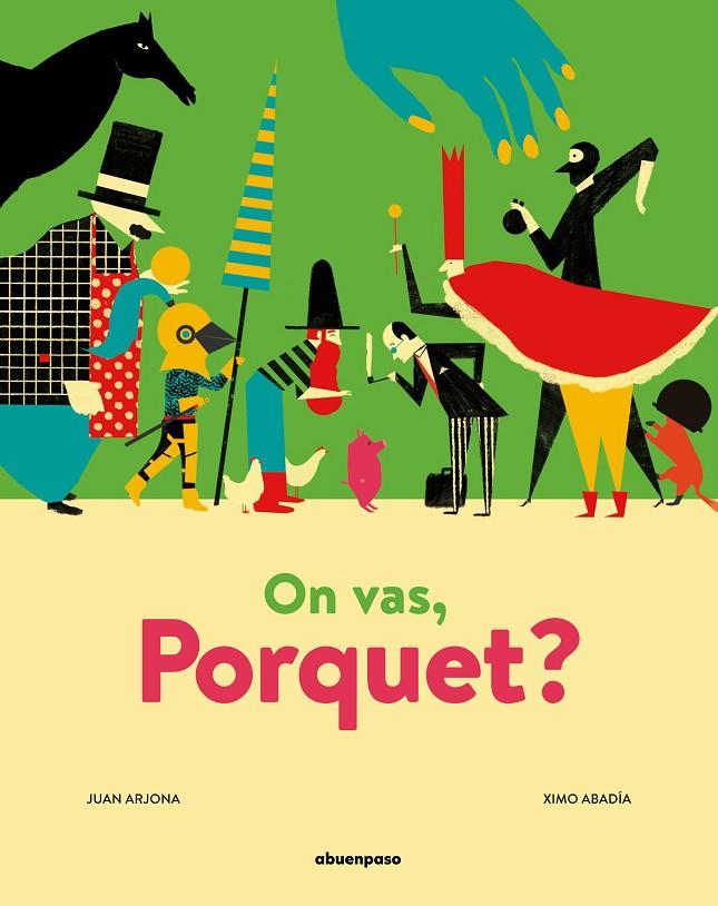 ON VAS PORQUET? | 9788417555320 | ARJONA, JUAN ; ABADIA, XIMO