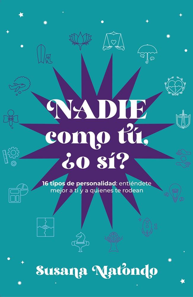 NADIE COMO TÚ ¿O SÍ?  : 16 TIPOS DE PERSONALIDAD: ENTIÉNDETE MEJOR A TI Y QUIENES | 9788419467294 | MATONDO, SUSANA