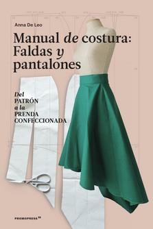 MANUAL DE COSTURA. FALDAS Y PANTALONES - DEL PATRÓN A LA PRENDA A LA PRENDA CONF | 9788417412821 | DE LEO ANNA